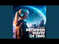 Between Waves of Time