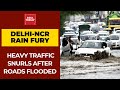 Heavy Rain Lashes Delhi-NCR; Roads Flooded Triggering Traffic Jams