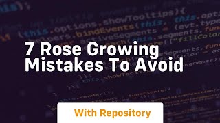 7 rose growing mistakes to avoid