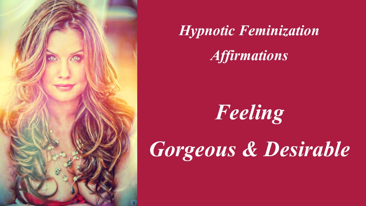 Hypnotic Feminization Affirmations -Feeling Gorgeous And Desirable ...