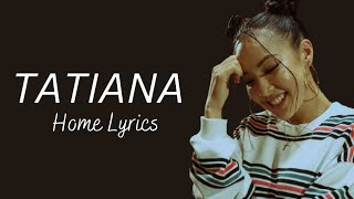 Tatiana Manaois | Home Lyrics - Pop Princess Official.