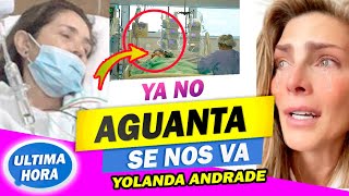 😪🌹“YA NO AGUANTO”Yolanda Andrade en Peligro, Requiere Oxígeno para Mantenerse con Vida🌹