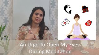 An Urge To Open Eyes During Meditation By Sadia - Psychologist \u0026 Mindfulness Trainer