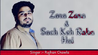Zara Zara | Sach Keh Raha | Latest Hindi Cover 2020 | Male Version | Rujhan Chawla