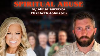 Discussing Spiritual Abuse (Daystar, IHOP \u0026 more) w/ Abuse Survivor Elizabeth Johnston