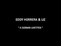EDDY HERRERA & LIZ - A DORMIR JUNTITOS