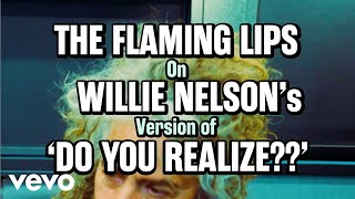 Willie Nelson - The Flaming Lips On Willie Nelson's version of "Do You Realize??"
