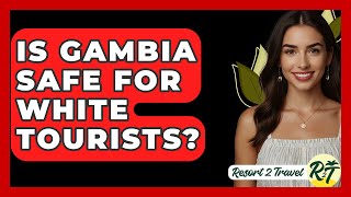 Is Gambia Safe For White Tourists? - Resort 2 Travel