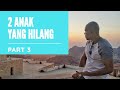 2 ANAK YANG HILANG - PART 3