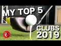 MY TOP 5 FAVOURITE GOLF CLUBS 2019