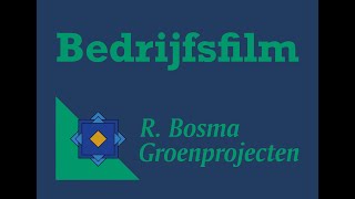 Bedrijfsfilm hoveniersbedrijf R. Bosma Groenprojecten