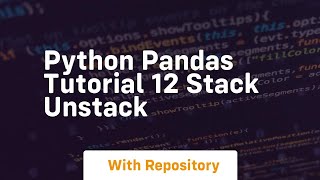 python pandas tutorial 12 stack unstack