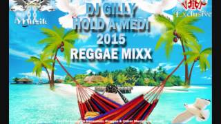 DJ GILLY 2015 HOLD A MEDI REGGAE MIXX