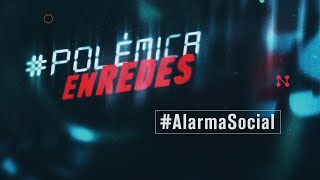 #PolémicaEnRedes | #AlarmaSocial