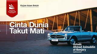 Cinta Dunia Takut Mati - Ustadz Ahmad Zainuddin al-Banjary حفظه الله