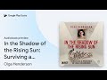 In the Shadow of the Rising Sun: Surviving a… by Olga Henderson · Audiobook preview