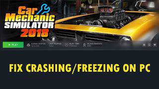 Fix Car Mechanic Simulator 2018 Crashing/Crash To Desktop (CTD)/Crashes at Startup/Freezing on PC