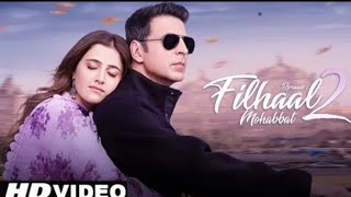 Filhaal 2 Full Song | Filhal 2 Akshay Kumar | Filhall 2 B Praak |Fihaal 2 Full Video Song,New song