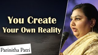 You Create Your Own Reality | Parinitha Patri | PMC English