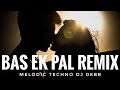 Bas Ek Pal Remix | Melodic Techno | Debb