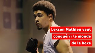 Lexson Mathieu veut conquérir le monde de la boxe pour mieux le quitter