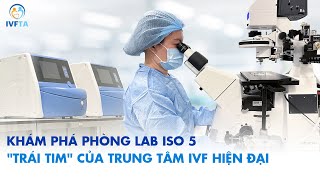 Khám phá phòng LAB ISO 5 - Trái tim của Trung tâm IVF hiện đại nhất Việt Nam | IVF Tâm Anh