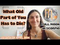 Full Moon in Scorpio [Apr 23/24th, 2024]| What Old Part of You Has to Die?