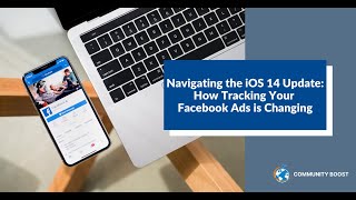 Navigating the iOS 14 Update: How Tracking Your Facebook Ads is Changing