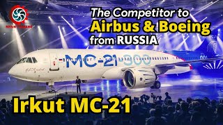 Irkut MC-21, Russia's Competitor to the Airbus A320neo and Boeing 737 MAX