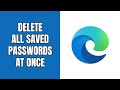 How to delete all saved passwords at once in Microsoft Edge