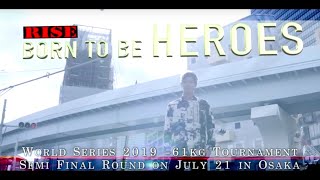 RISE BORN TO BE HEROES #3 -WORLD SERIES 2019 -61kg Tournament Semi Final Round on July 21 in OSAKA