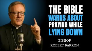 Praying While Lying Down? Be Careful—This Is What the Bible Says - Bishop Robert Barron
