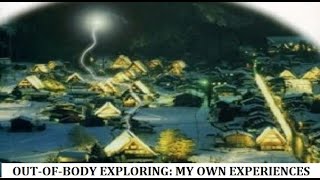 Out of Body Exploring:  My Own Experiences with Astral Projection