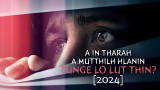 A IN THARAH A MUTTHILH HLANIN TUNGE LO LUT THIN? [2024] [MOVIE RECAP MIZO]