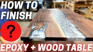 How To Finish an Epoxy + Wood Table (For Beginners + Pro's)