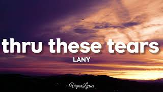 LANY - Thru These Tears (Lyric) 🎵