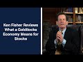 Fisher Investments’ Founder, Ken Fisher, Reviews What a Goldilocks Economy Means for Stocks