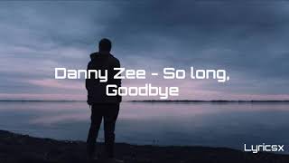 Danny Zee- So long, Goodbye (Lyric's)