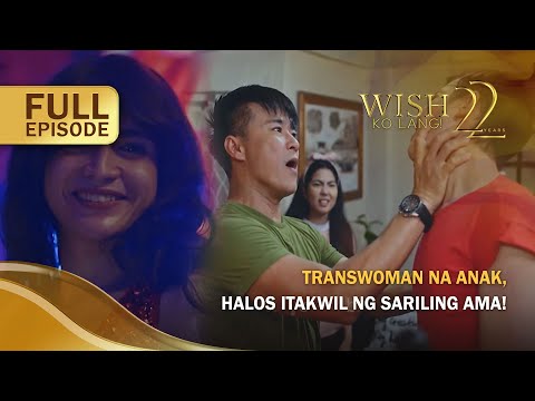 Transwoman na anak, halos itakwil ng sariling ama! (Full Episode) | Wish Ko Lang