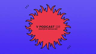 V Podcast 128 - Hosted by Bryan Gee
