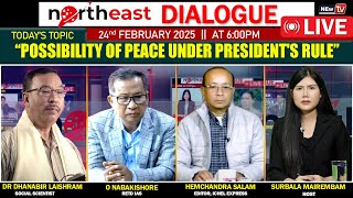 “POSSIBILITY OF PEACE UNDER PRESIDENT'S RULE” ON NORTHEAST DIALOGUE 23|02|2025  [LIVE]