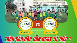 Hiệp 1 Trận Lượt Đi AP-Skill Lớp Nhỏ  Cơ Sở Mai Xuân Thưởng Đấu Với Cơ Sở Nguyễn Thị Minh Khai