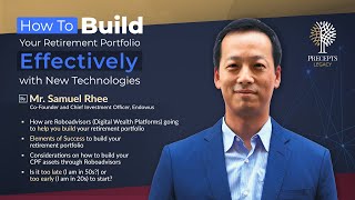 How to build your retirement portfolio effectively with new technologies by Mr. Samuel Rhee