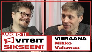 Vitsit Sikseen! Jakso 11 - Mikko Vaismaa