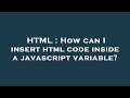 HTML : How can I insert html code inside a javascript variable?