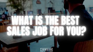 What Is The BEST Sales Job For YOU?