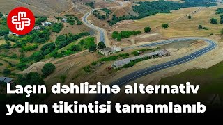 Azərbaycan Laçın dəhlizinə alternativ yolun tikintisini tamamlayıb