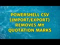 PowerShell CSV (import/export) removes my quotation marks