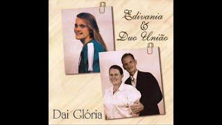 Edivânia e Duo União - Dai Glória (Cd Completo)