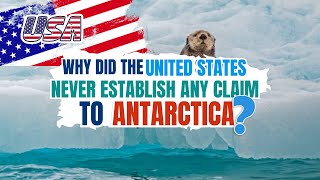 Why Did The United States Never Establish Any Claim To Antarctica?